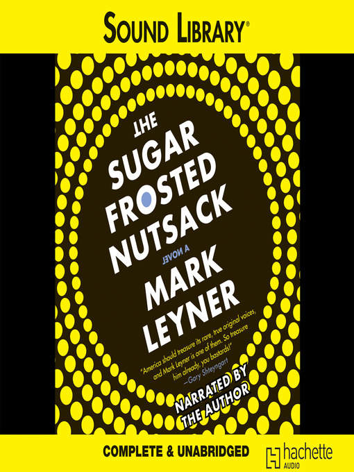 Title details for The Sugar Frosted Nutsack by Mark Leyner - Available